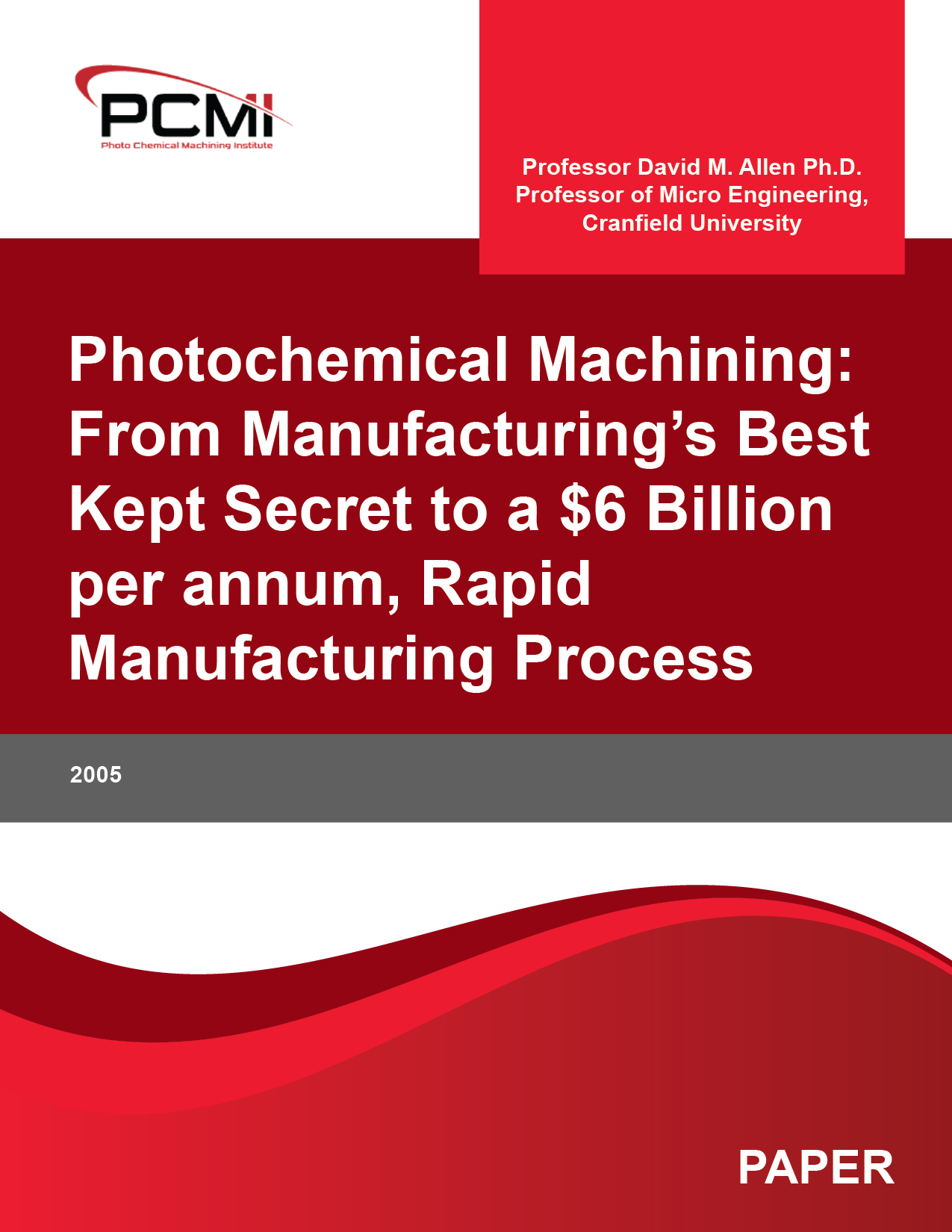 Photochemical Machining: From Manufacturing’s Best Kept Secret to a $6 Billion per annum, Rapid Manufacturing Process