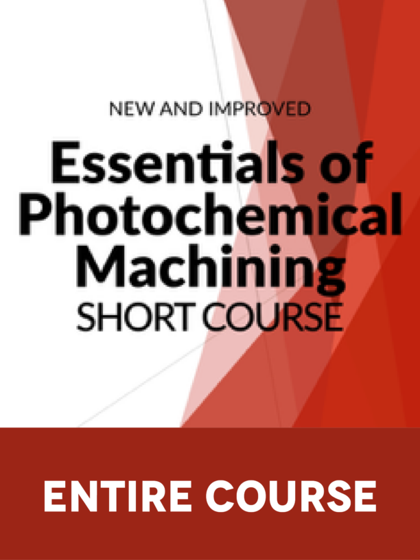 Essentials of Photochemical Machining (Parts 1-4)
